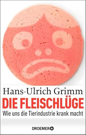 Die Fleischlüge: Wie uns die Tierindustrie krank macht Wie uns die Tierindustrie krank macht