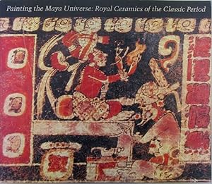 Bild des Verkufers fr Painting the Maya Universe: Royal Ceramics of the Classic Period zum Verkauf von Mare Booksellers ABAA, IOBA