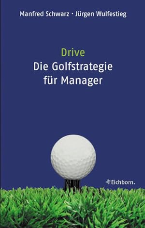 Bild des Verkufers fr Drive - Die Golf-Strategie fr Manager: Was Fhrungskrfte von Golfern lernen knnen zum Verkauf von Modernes Antiquariat - bodo e.V.