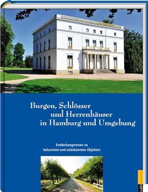 Burgen, Schlösser und Herrenhäuser in Hamburg und Umgebung : Entdeckungsreisen zu unbekannten und...