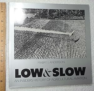 Immagine del venditore per Low & slow: An Insider's History of Agricultural Aviation venduto da Dilly Dally