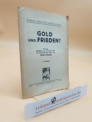 Gold und Frieden? : Vortr. geh. am 28. April 1916 Silvio Gesell. [Hrsg.:] Schweiz. Freiland-Freig...