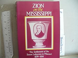 Seller image for Zion on the Mississippi: The Settlement of the Saxon Lutherans in Missouri, 1839-1841 for sale by Thomas F. Pesce'