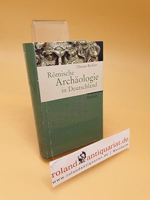 Römische Archäologie in Deutschland ; Geschichte, Denkmäler, Museen