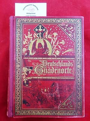 Imagen del vendedor de Deutschlands Gnadenorte. Deren Geschichte und Beschreibung nebst einem Anhang enthaltend die bedeutendsten auslndischen Gnadenorte der katholischen Welt. a la venta por Chiemgauer Internet Antiquariat GbR