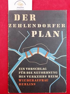 Seller image for Der Zehlendorfer Plan. Ein Vorschlag zum Wiederaufbau Berlins. Bericht ber das Ereignis der Untersuchung des Berliner Verkehrs durch die Auenstelle Zehlendorf des Hauptamtes fr Planung in der Abteilung fr Bau- und Wohnungswesen des Magistrats von Gro-Berlin. for sale by Chiemgauer Internet Antiquariat GbR