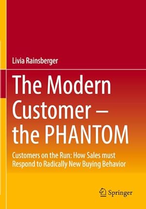 Bild des Verkufers fr The Modern Customer  the PHANTOM : Customers on the Run: How Sales must Respond to Radically New Buying Behavior zum Verkauf von AHA-BUCH GmbH