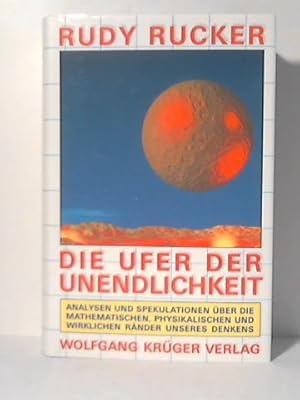 Bild des Verkufers fr Die Ufer der Unendlichkeit. Analysen und Spekulationen ber die mathematischen, physikalischen und wirklichen Rnder unseres Denkens zum Verkauf von Celler Versandantiquariat