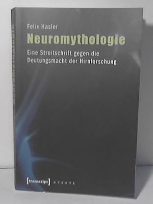 Neuromythologie: Eine Streitschrift gegen die Deutungsmacht der Hirnforschung