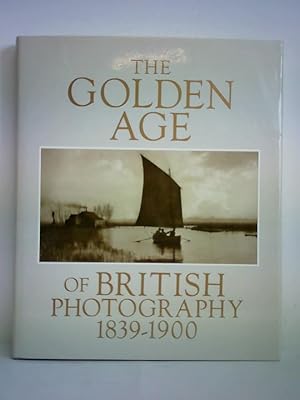 Seller image for The Golden Age of British Photography 1839 - 1900. Photographs from the Victoria and Albert Museum, London, with selections from the Philadelphia Museum of Art, Royal Archives, Windsor Castle, The Royal Photographic Society, Bath, Science Museum, London, Scottisch National Portrait Gallery, Edinburgh for sale by Celler Versandantiquariat