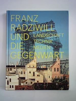 Bild des Verkufers fr Franz Radziwill und die Gegenwart. Landschaft, Technik, Medien zum Verkauf von Celler Versandantiquariat