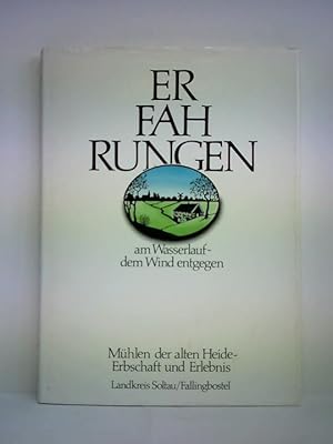 Seller image for Erfahrungen am Wasserlauf - dem Wind entgegen. Mhlen der alten Heide-Erbschaft und Erlebnis for sale by Celler Versandantiquariat