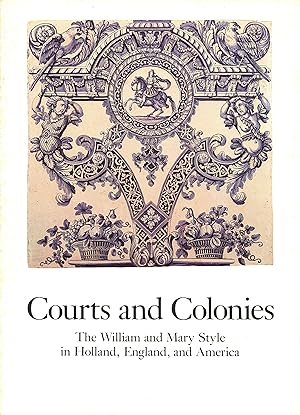 Bild des Verkufers fr Courts and Colonies: The William and Mary Style in Holland, England and America zum Verkauf von Newbury Books