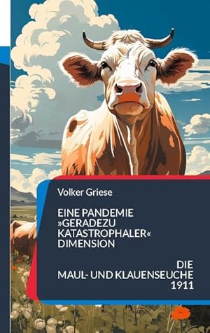 Bild des Verkufers fr Eine Pandemie geradezu katastrophaler Dimension : Die Maul- und Klauenseuche 1911 zum Verkauf von Smartbuy