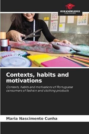 Seller image for Contexts, habits and motivations : Contexts, habits and motivations of Portuguese consumers of fashion and clothing products for sale by AHA-BUCH GmbH