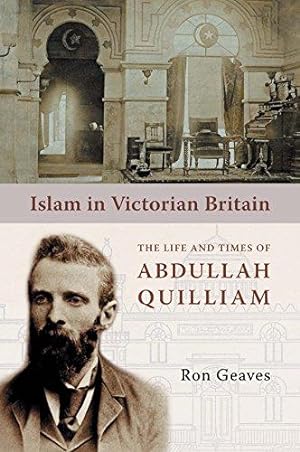 Seller image for Islam in Victorian Britain: The Life and Times of Abdullah Quilliam for sale by WeBuyBooks