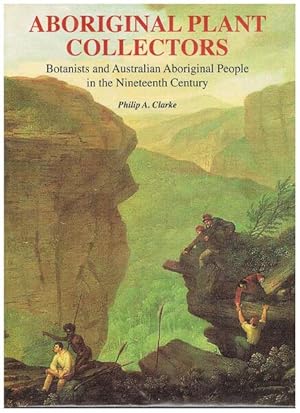 Aboriginal Plant Collectors: Botanists and Australian Aboriginal People in the Nineteenth Century