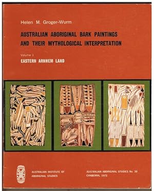 Australian Aboriginal Bark Paintings and Their Mythological Interpretation. Volume 1: Eastern Arn...