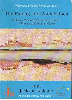 The Pajong and Wallabalooa: A History of Aboriginal Farming Families at Blakney and Pudman Creeks...