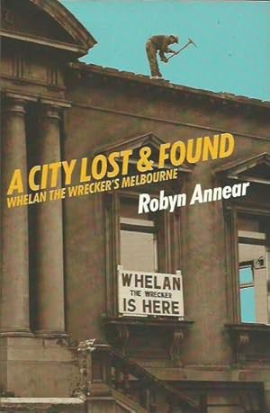 Bild des Verkufers fr A City Lost and Found: Whelan the Wrecker's Melbourne zum Verkauf von Fine Print Books (ABA)