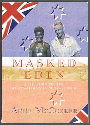 Masked Eden: A History of the Australians in New Guinea