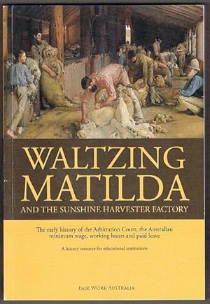 Waltzing Matilda and the Sunshine Harvester Factory: The early history of the Arbitration Court, ...