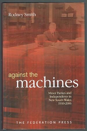 Against the Machines: Minor Parties and Independents in New South Wales, 1910-2006