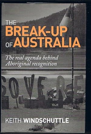 The Break-Up of Australia: The real agenda behind Aboriginal recognition