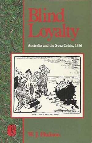 Blind Loyalty: Australia and the Suez Crisis, 1956