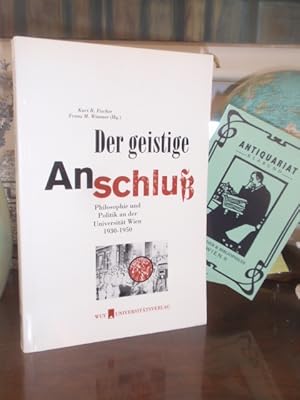 Bild des Verkufers fr Der geistige Anschluss. Philosophie und Politik an der Universitt Wien 1930-1950. zum Verkauf von Antiquariat Klabund Wien