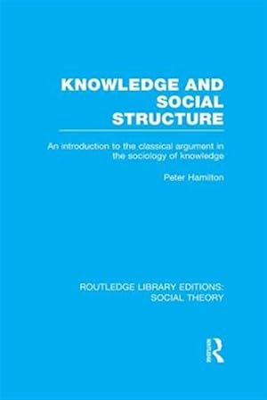 Seller image for Knowledge and Social Structure : An Introduction to the Classical Argument in the Sociology of Knowledge for sale by GreatBookPricesUK