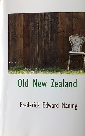 Seller image for Old New Zealand; A Tale of the Good Old Times by a Pakeha Maori. for sale by R.G. Watkins Books and Prints