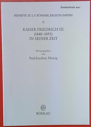 Imagen del vendedor de Kaiser Friedrich III. (1440 bis1493) in seiner Zeit 12, Beihefte zu J.F. Bhmer, Regesta Imperii Sonderdruck Seiten 76 bis 102 a la venta por biblion2