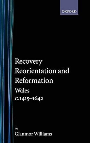 Bild des Verkufers fr Recovery, Reorientation, and Reformation: Wales C.1415-1642: 3 (History of Wales) zum Verkauf von WeBuyBooks