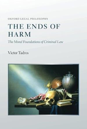 Bild des Verkufers fr The Ends of Harm: The Moral Foundations Of Criminal Law (Oxford Legal Philosophy Series) zum Verkauf von WeBuyBooks