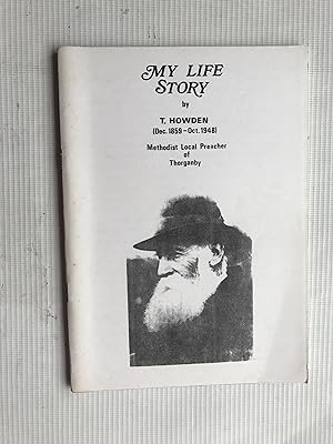 My Life Story by T.Howden Methodist Local Preacer of Thorganby