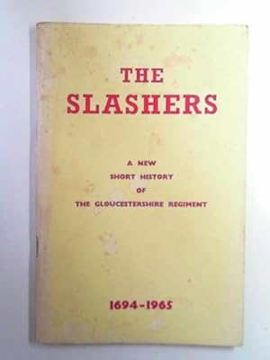 Immagine del venditore per The Slashers: a new short history of the Gloucestershire Regiment 1694 - 1965 venduto da Cotswold Internet Books