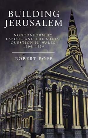 Seller image for Building Jerusalem: Nonconformity, Labour and the Social Question in Wales, 1906-1939 (Studies in Welsh History) for sale by WeBuyBooks