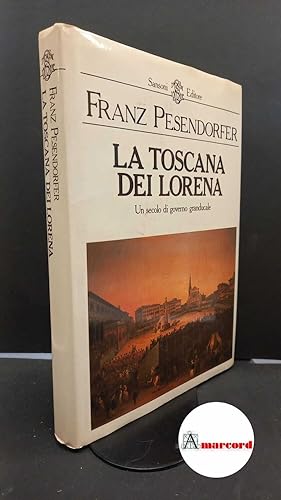 Imagen del vendedor de Franz Pesendorfer, La Toscana dei Lorena, Sansoni, 1987. a la venta por Amarcord libri