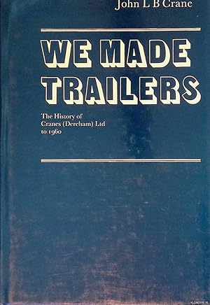 Bild des Verkufers fr We Made Trailers: History of Cranes (Dereham) Ltd to 1960 zum Verkauf von Klondyke