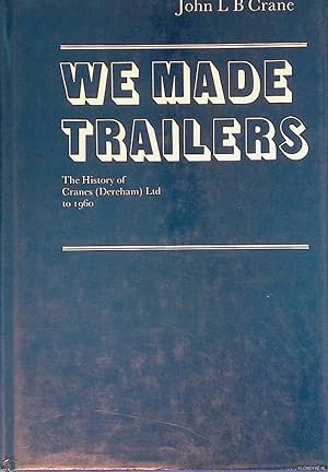 Bild des Verkufers fr We Made Trailers: History of Cranes (Dereham) Ltd to 1960 zum Verkauf von Klondyke