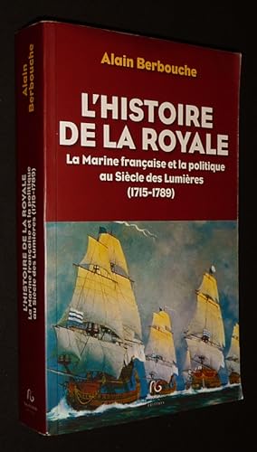 Bild des Verkufers fr L'Histoire de la Royale : La Marine franaise et la politique au Sicle des Lumires (1715-1789) zum Verkauf von Abraxas-libris