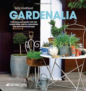 Bild des Verkufers fr Gardenalia: Furnishing your garden with Flea Market Finds, Country Collectables and Architectural Salvage zum Verkauf von WeBuyBooks