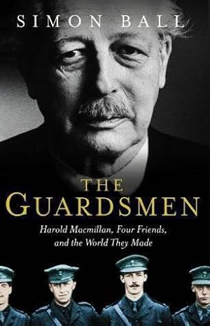 Seller image for The Guardsmen: Harold Macmillan, Three Friends and the World they Made for sale by WeBuyBooks 2