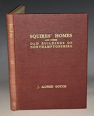 Squires  Homes and Other Old Buildings of Northamptonshire. Being a Companion Volume to  The Old ...