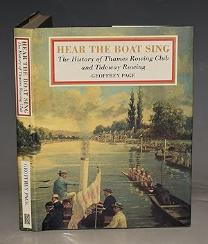 Hear The Boat Sing. The History of Thames Rowing Club and Tideway Rowing. Signed Copy.
