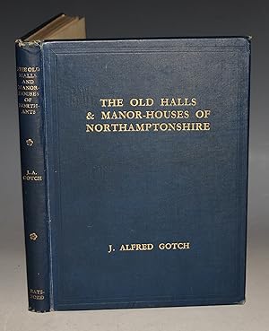 The Old Halls & Manor-Houses of Northamptonshire, An Illustrated Review. Illustrated by 157 Plate...