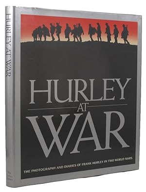 HURLEY AT WAR: The Photography and Diaries of Frank Hurley in Two World Wars