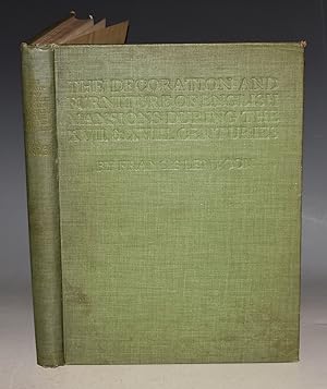 The Decoration and Furniture of English Mansions During the Seventeenth and Eighteenth Centuries.