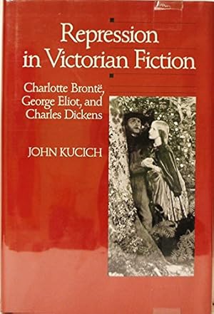 Seller image for Repression in Victorian Fiction: Charlotte Bronte, George Eliot, and Charles Dickens for sale by WeBuyBooks